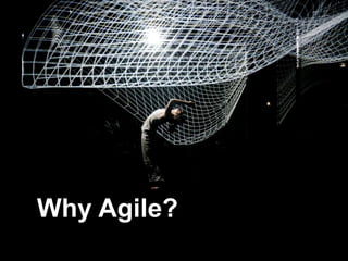 Why Agile?
Why Agile?
 