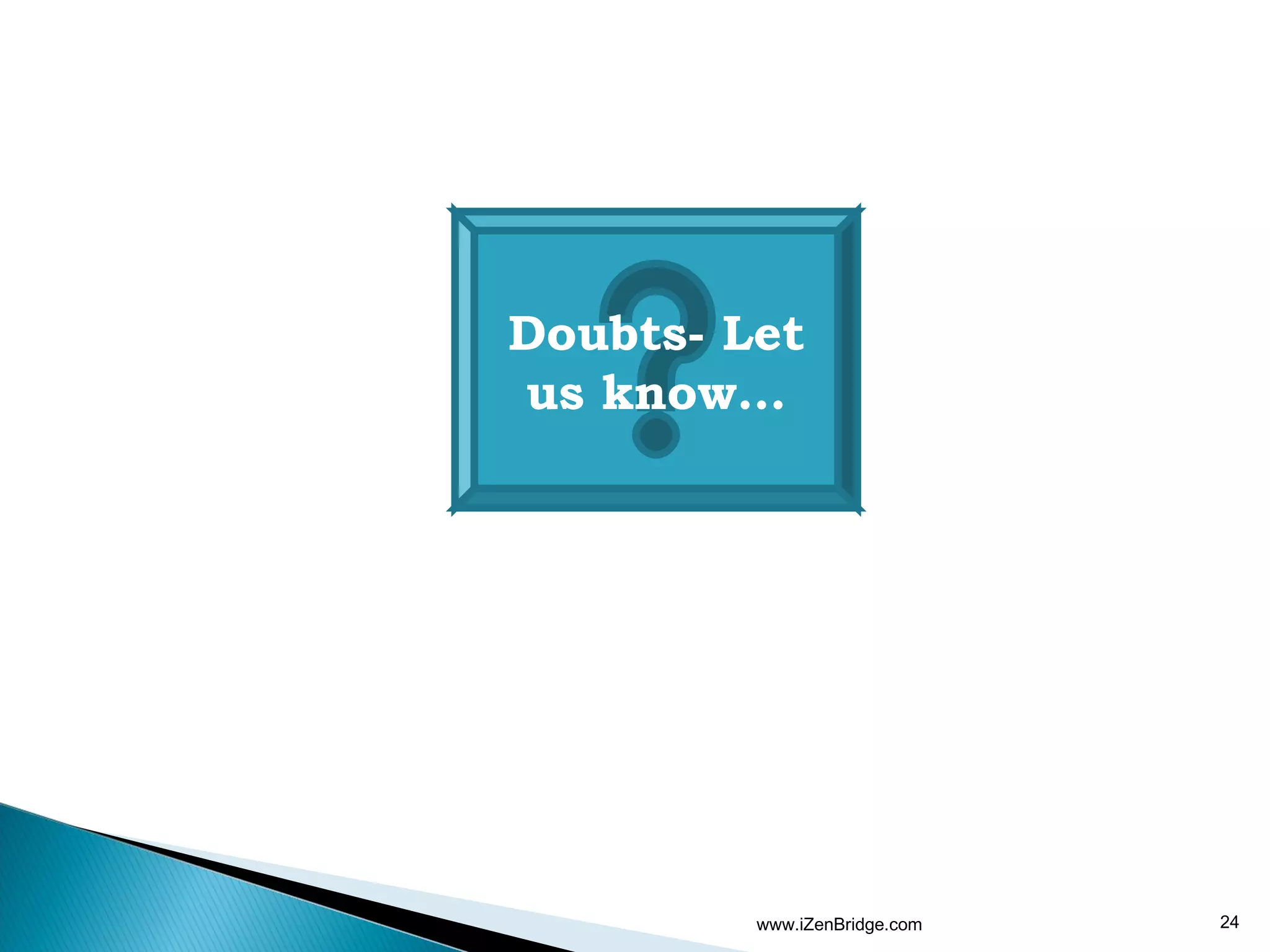 Doubts- Let
us know…




         www.iZenBridge.com   24
 