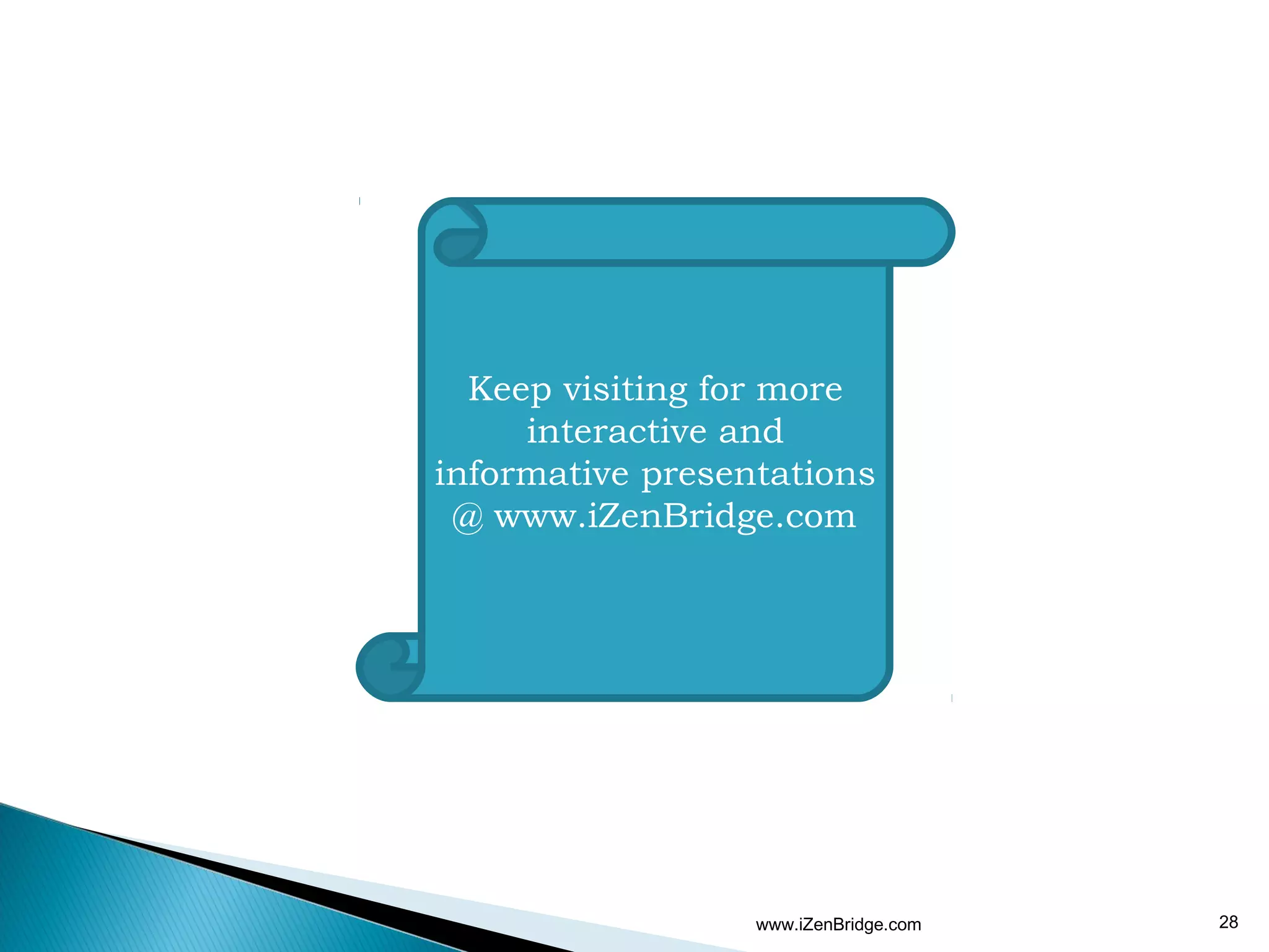 Keep visiting for more
     interactive and
informative presentations
 @ www.iZenBridge.com




                  www.iZenBridge.com   28
 