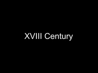 XVIII Century
 