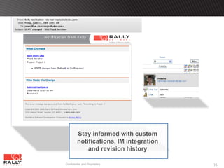 Stay informed with custom
         notifications, IM integration
             and revision history

Confidential and Proprietary             35
 
