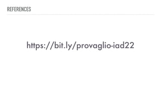 REFERENCES
https://bit.ly/provaglio-iad22
 
