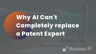 Why AI Can't
Completely replace
a Patent Expert
 