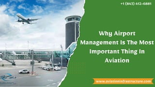 Why Airport
Management Is The Most
Important Thing In
Aviation
www.aviationinfrastructure.com
+1 (843) 412-6881
 