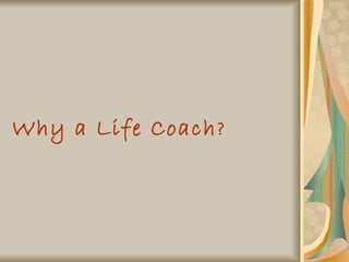 Why a Life Coach ? 