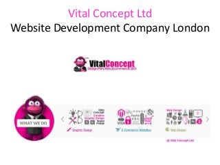 Vital Concept Ltd
Website Development Company London
 