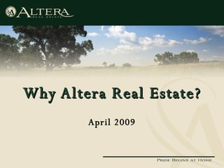 Why Altera Real Estate? April 2009 