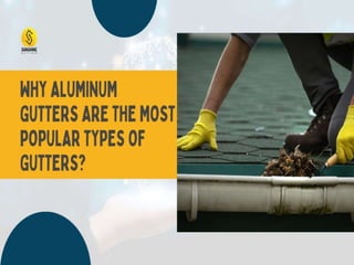 Why Aluminum Gutters are The Most Popular Types of Gutters?