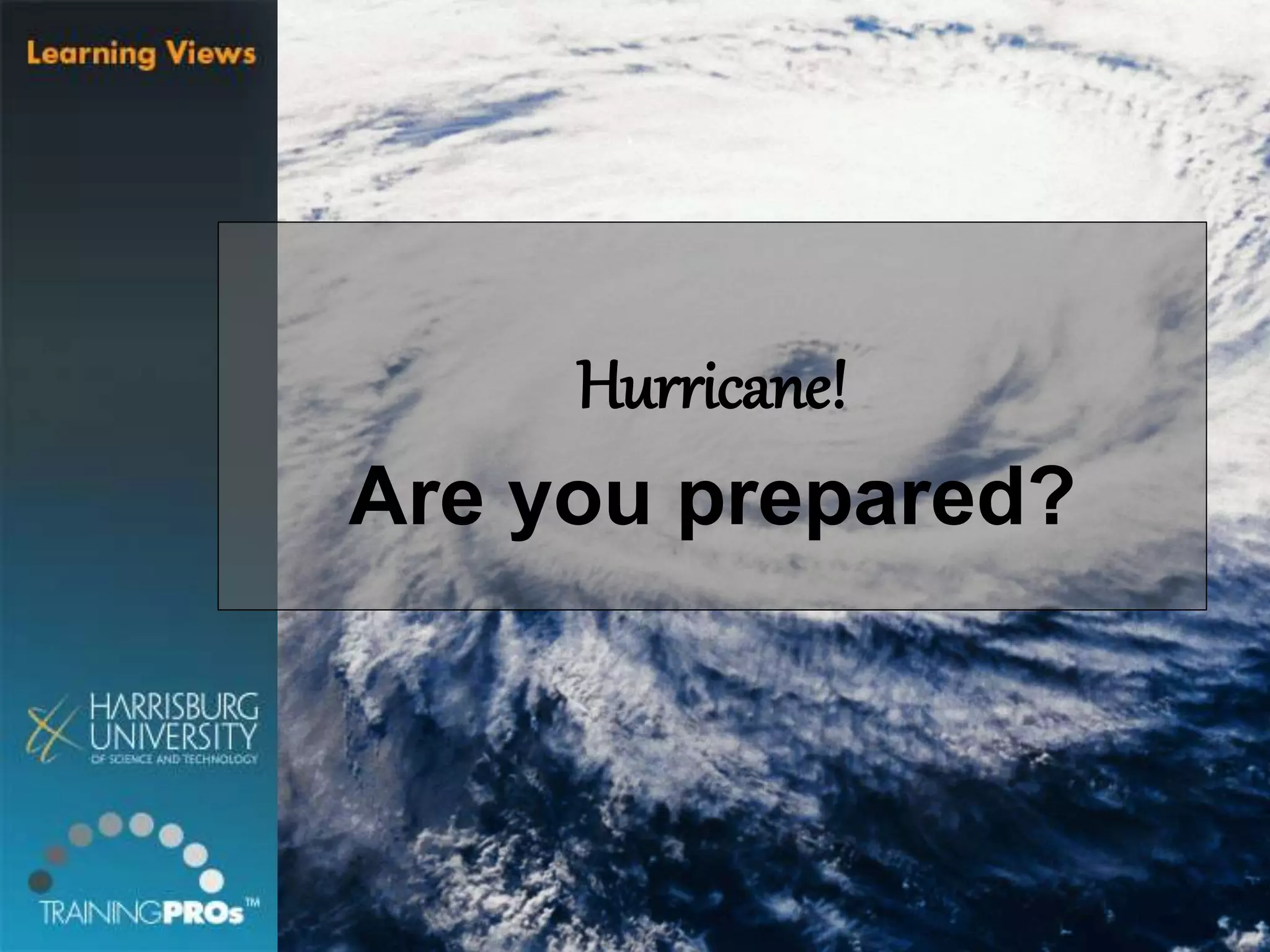 Hurricane!
Are you prepared?
 
