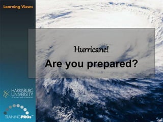 Hurricane!
Are you prepared?
 