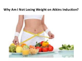 Why Am I Not Losing Weight on Atkins Induction?
 