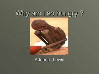 Why am I so hungry ? Adriana   Lewis 
