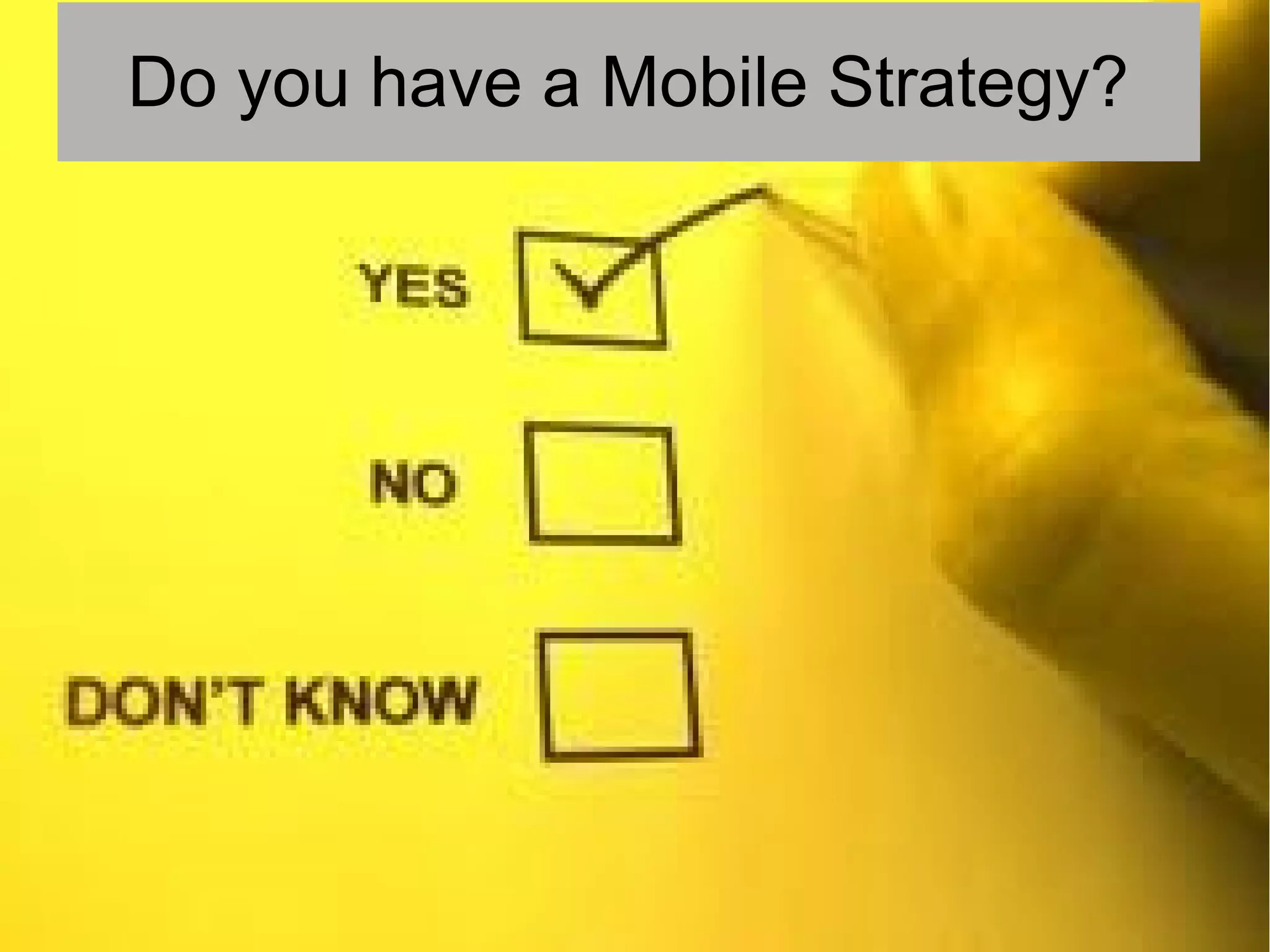 Do you have a Mobile Strategy?
 