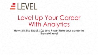 Skills That Pay: Salaries in
Analytics
How skills like Excel, SQL and R can take your career to
the next level
 