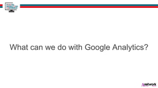 What can we do with Google Analytics?
 