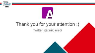 Thank you for your attention :)
Twitter: @fariidasadi
 