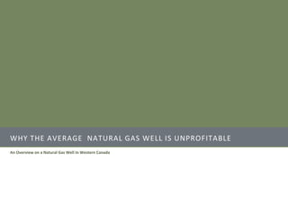 Why the average  natural gas well is unprofitable An Overview on a Natural Gas Well In Western Canada 