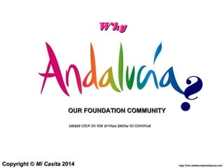 ?OUR FOUNDATION COMMUNITYOUR FOUNDATION COMMUNITY
WhyWhy
please click on the arrowplease click on the arrowss below to continuebelow to continue  
Copyright ©Copyright © Mi CasitaMi Casita 20142014 logo from andaluciasolohayuna.comlogo from andaluciasolohayuna.com
 