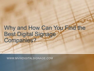 Why and How Can You Find the Best Digital Signage Companies? www.MVIXDigitalSignage.com 