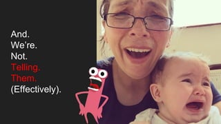 And.
We’re.
Not.
Telling.
Them.
(Effectively).
 