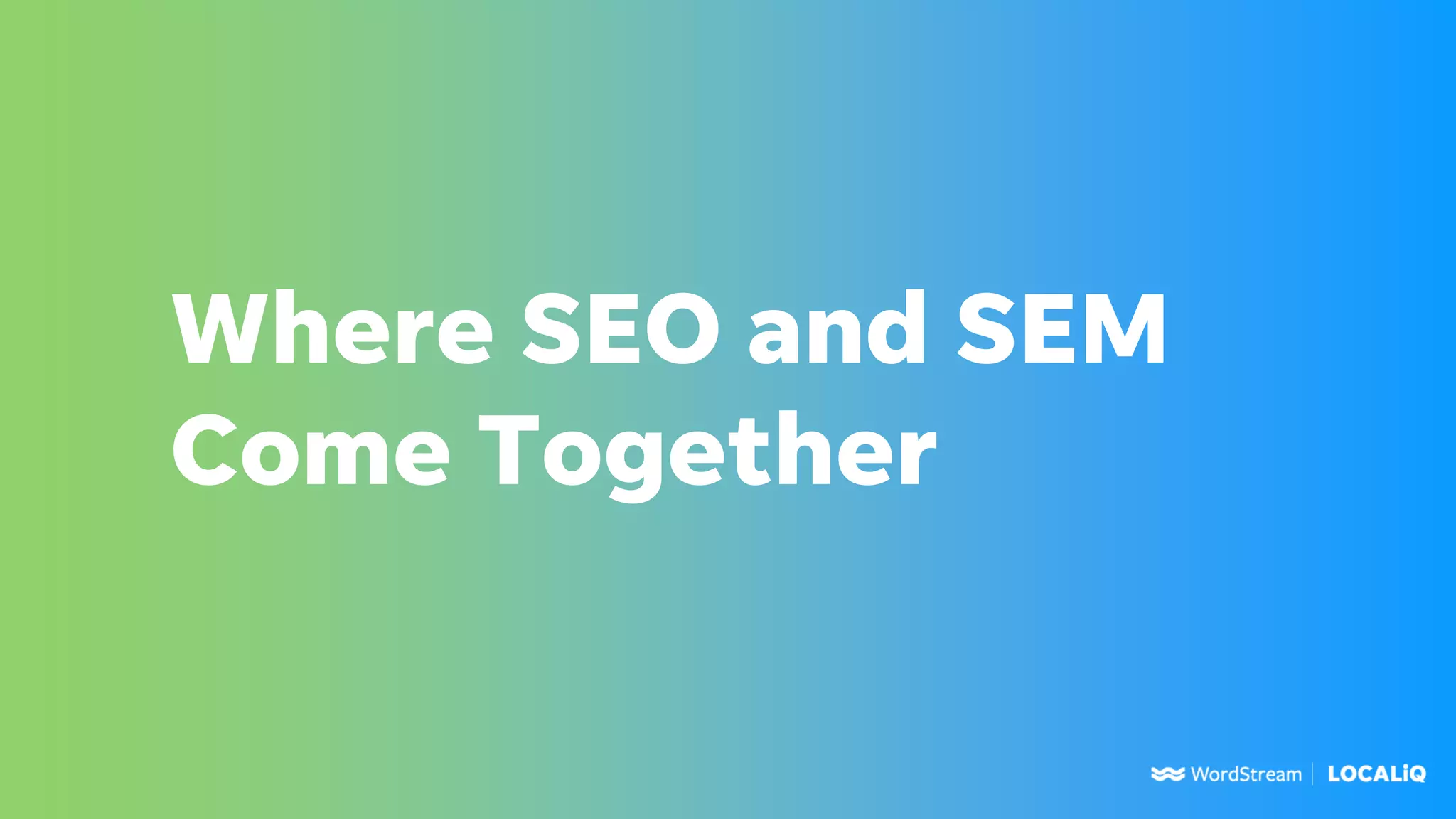 Where SEO and SEM
Come Together
 