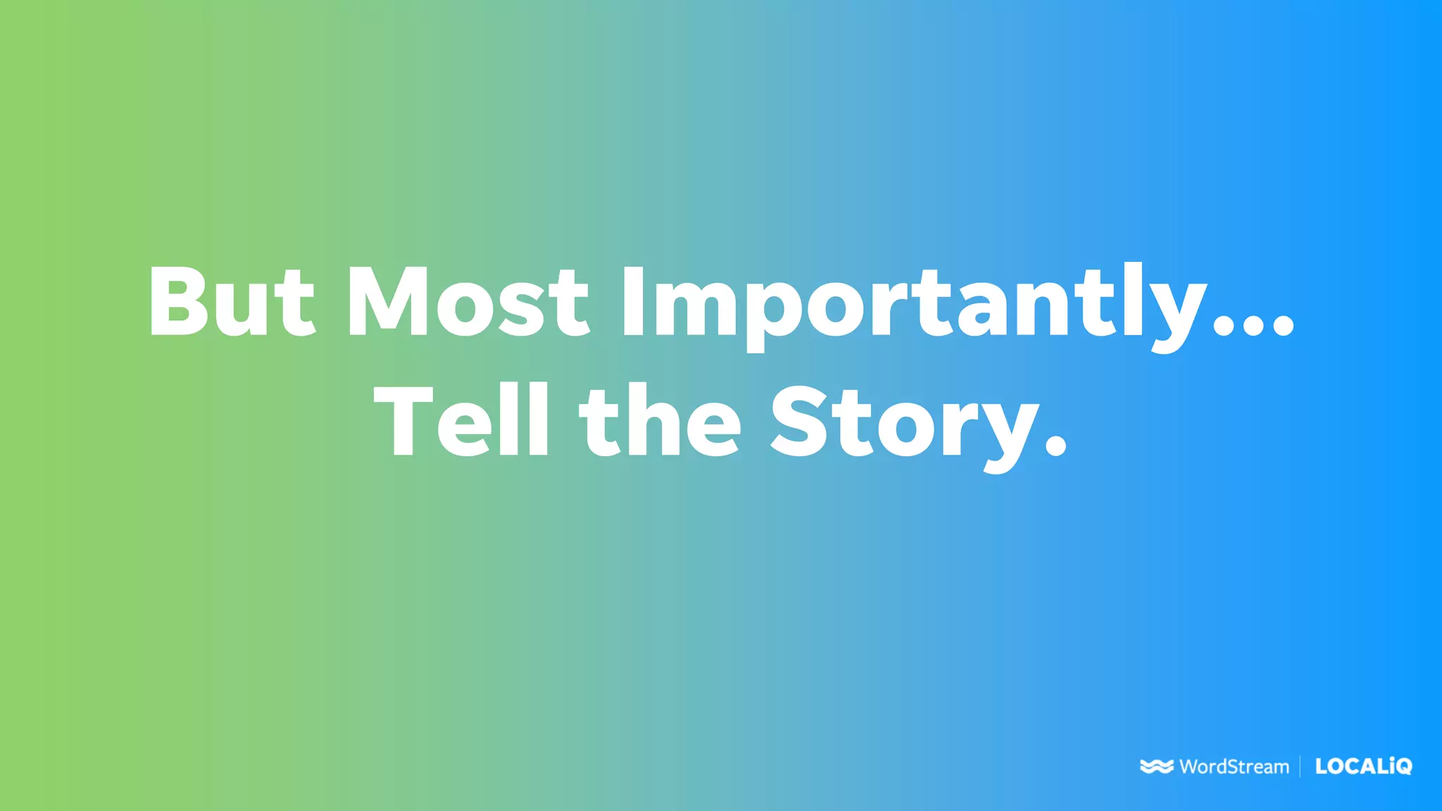 But Most Importantly...
Tell the Story.
 