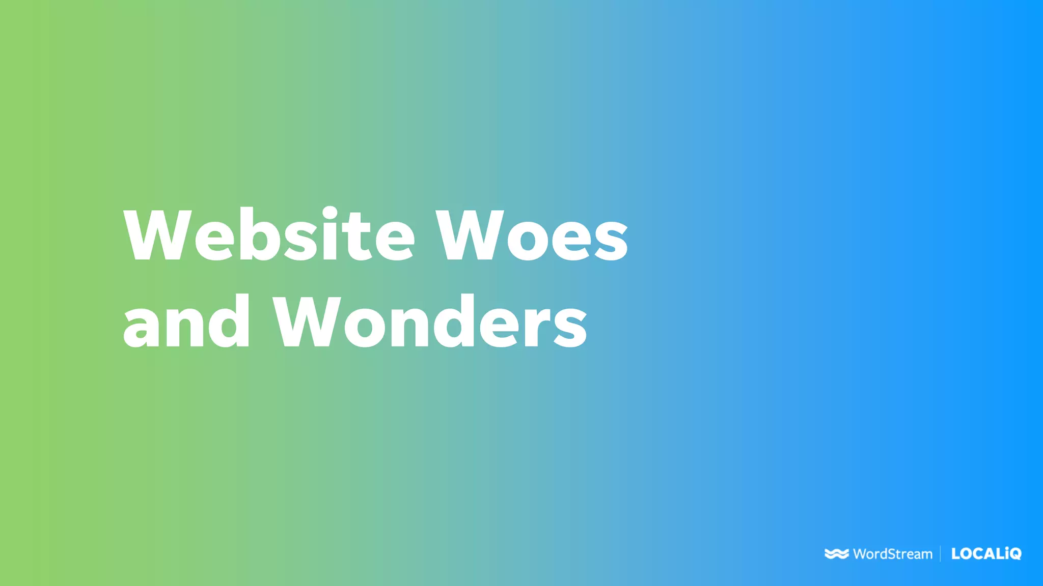Website Woes
and Wonders
 