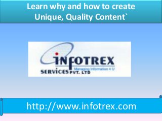 Learn why and how to create
  Unique, Quality Content`




http://www.infotrex.com
 
