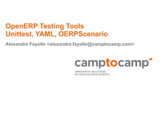OpenERP Testing Tools
Unittest, YAML, OERPScenario
Alexandre Fayolle <alexandre.fayolle@camptocamp.com>
 