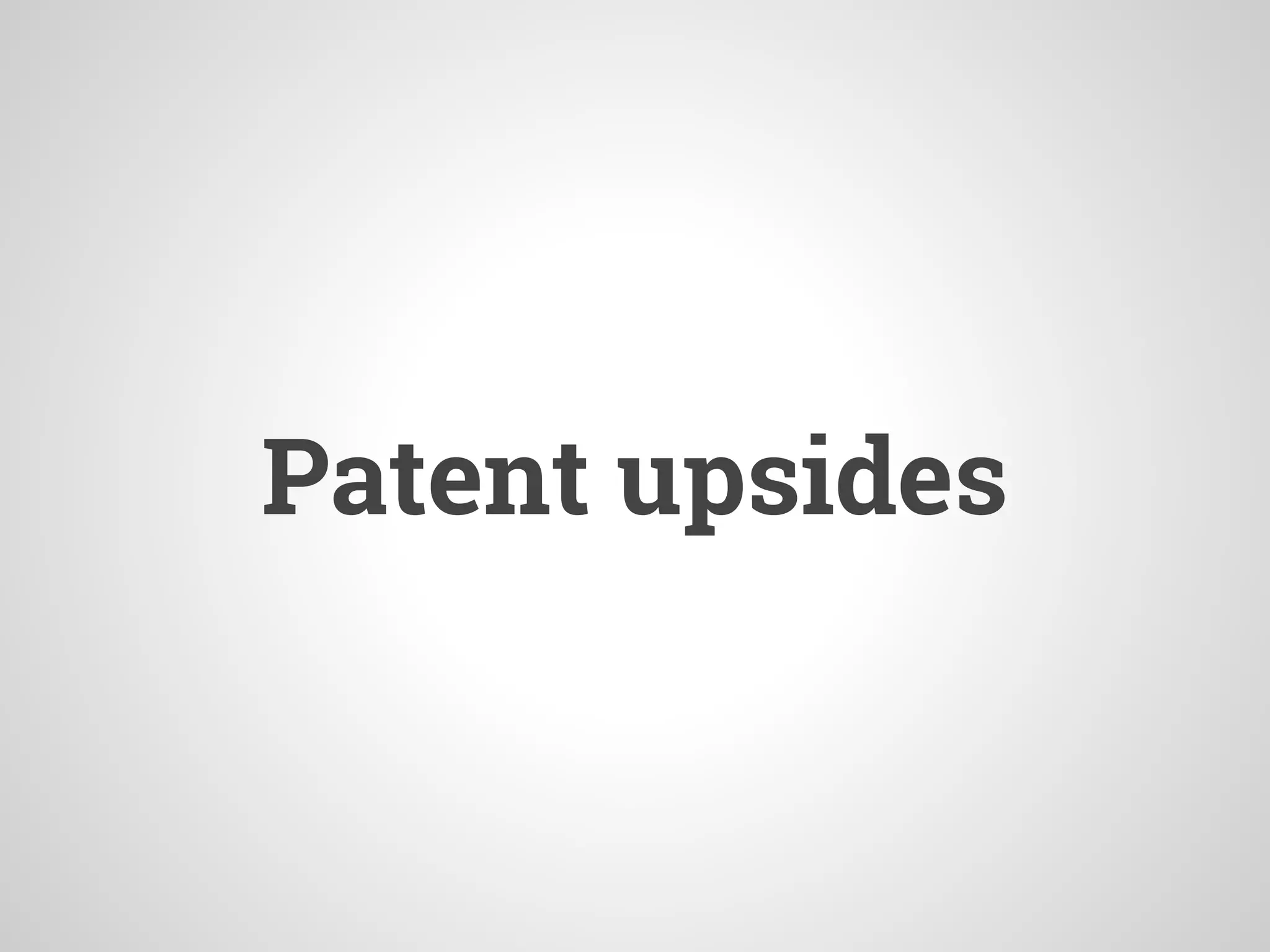 Patent upsides
 