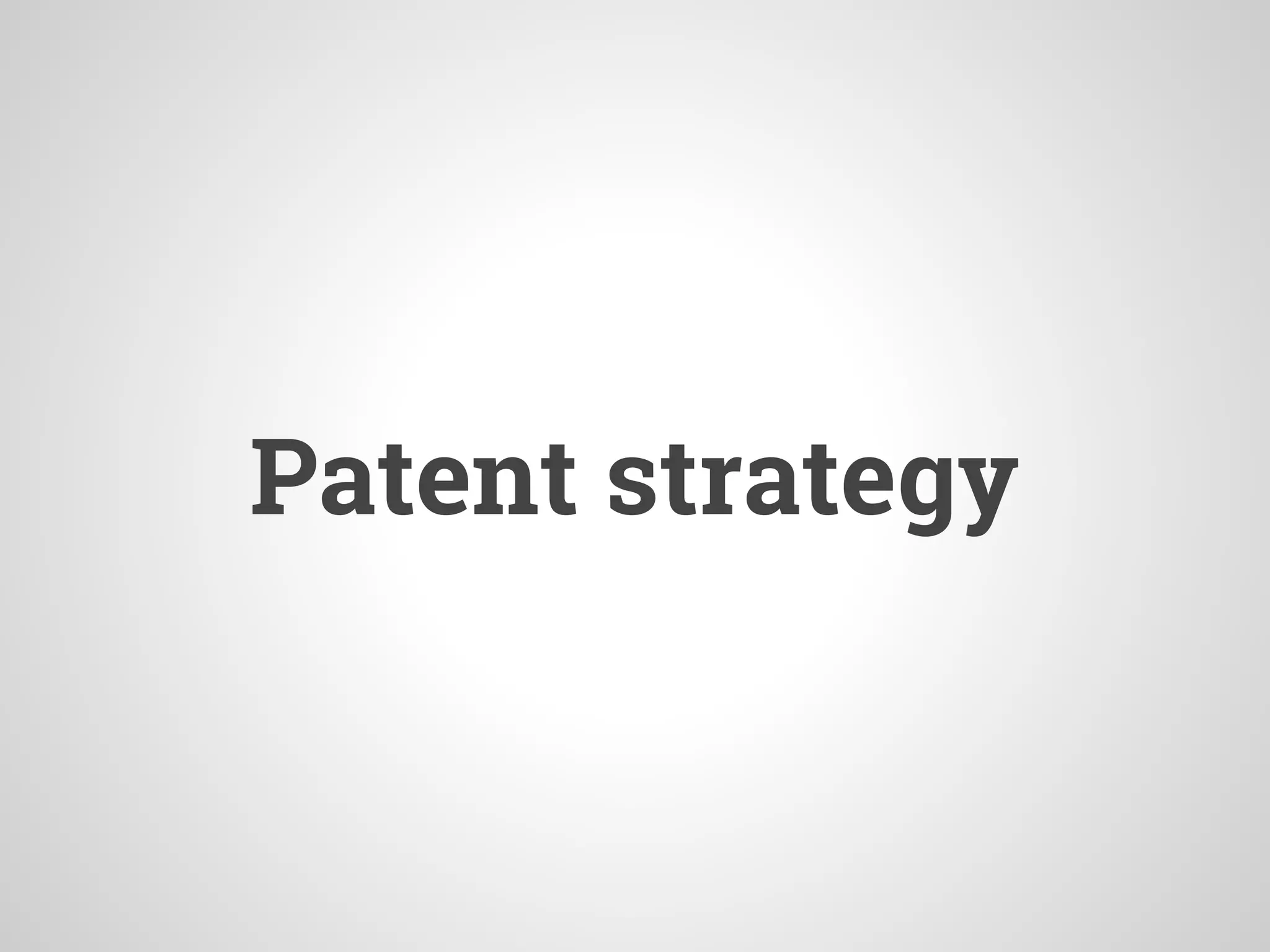Patent strategy
 