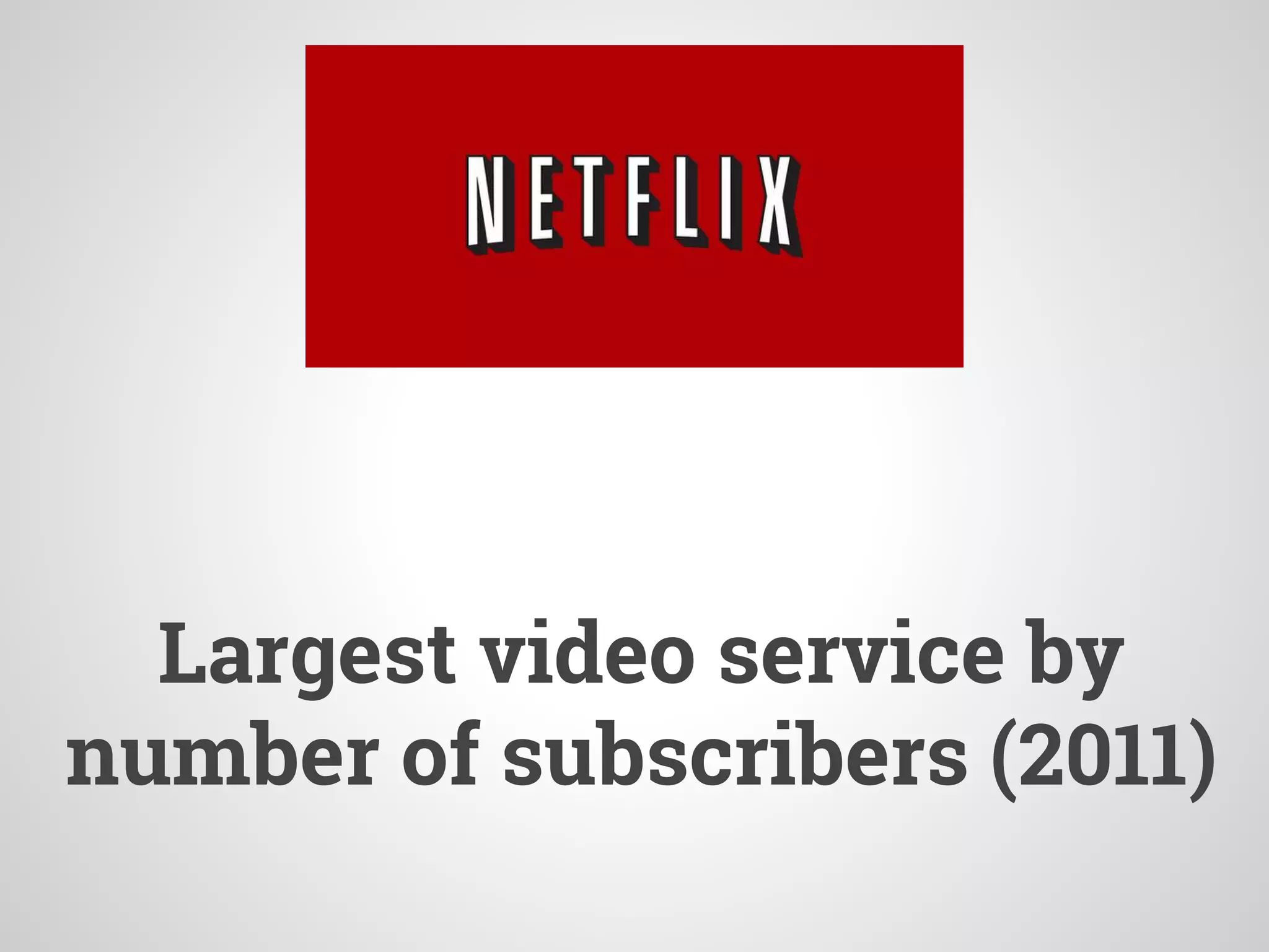 Largest video service by
number of subscribers (2011)
 