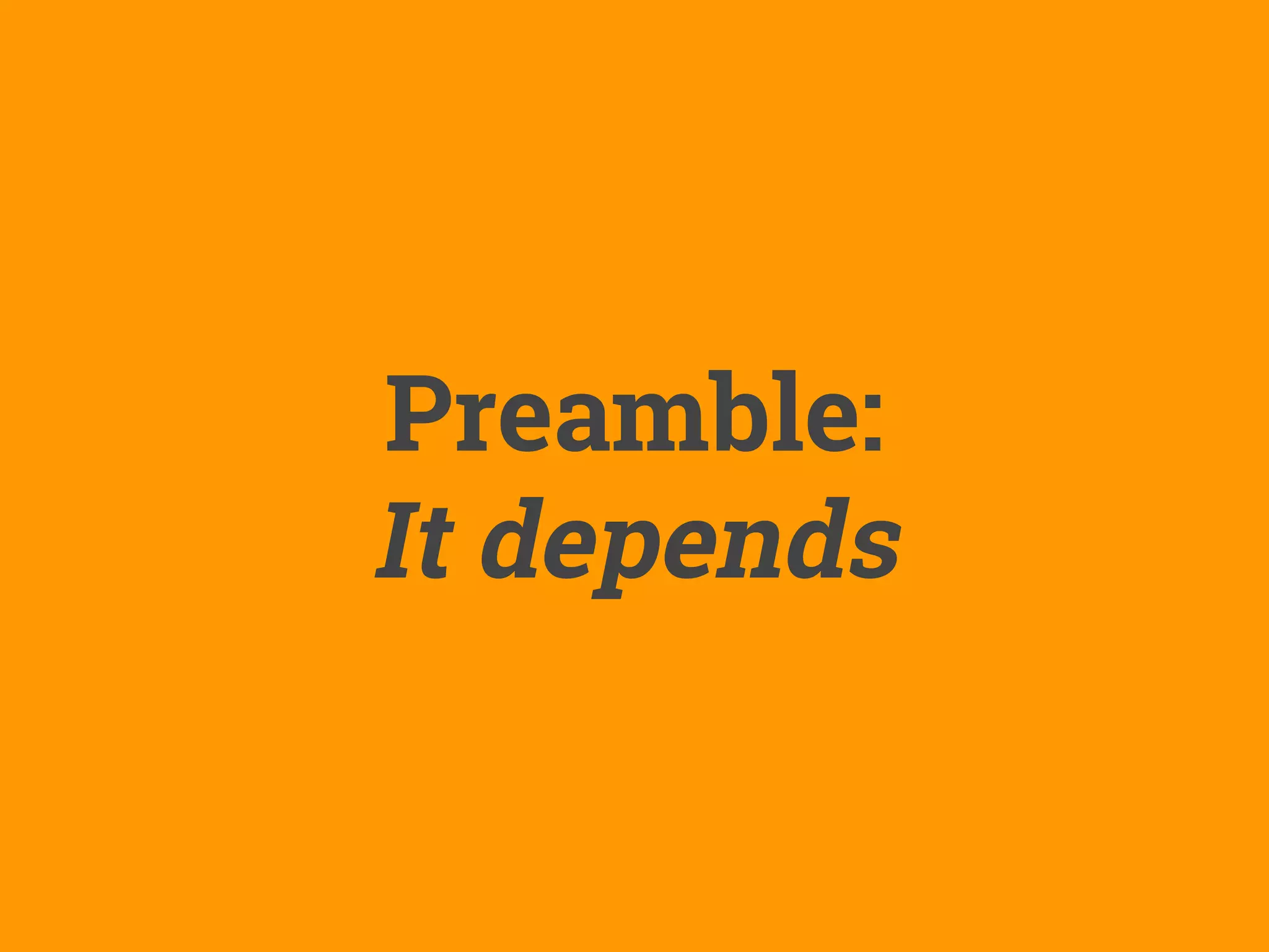 Preamble:
It depends
 