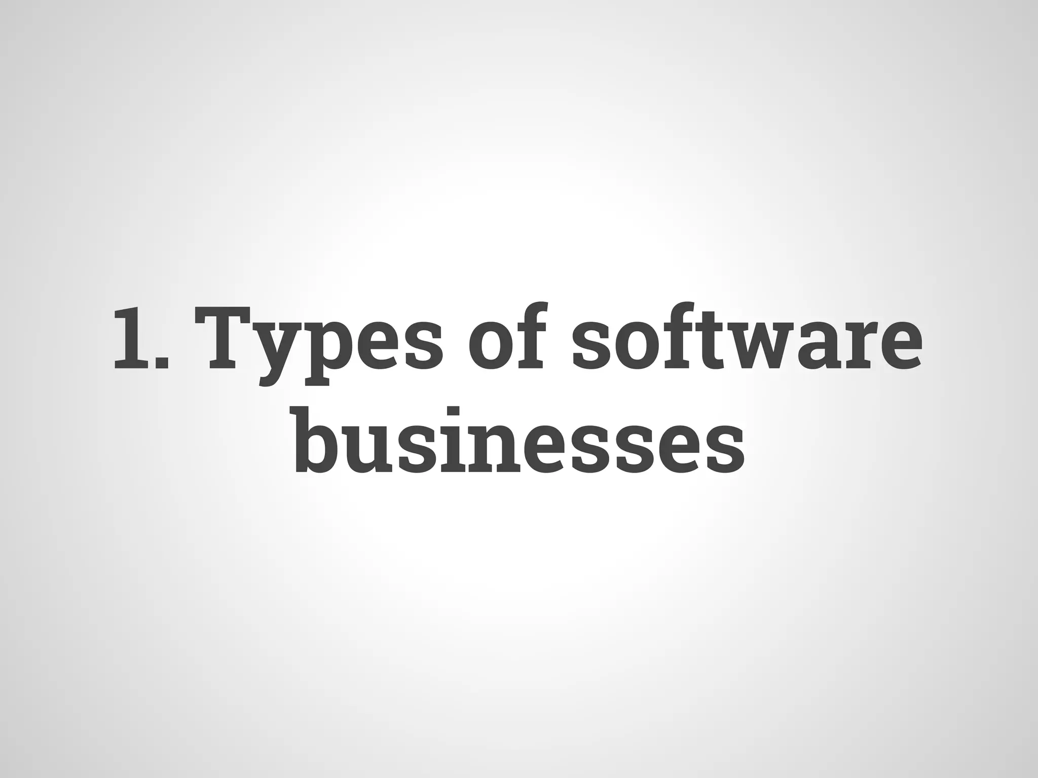 1. Types of software
businesses
 