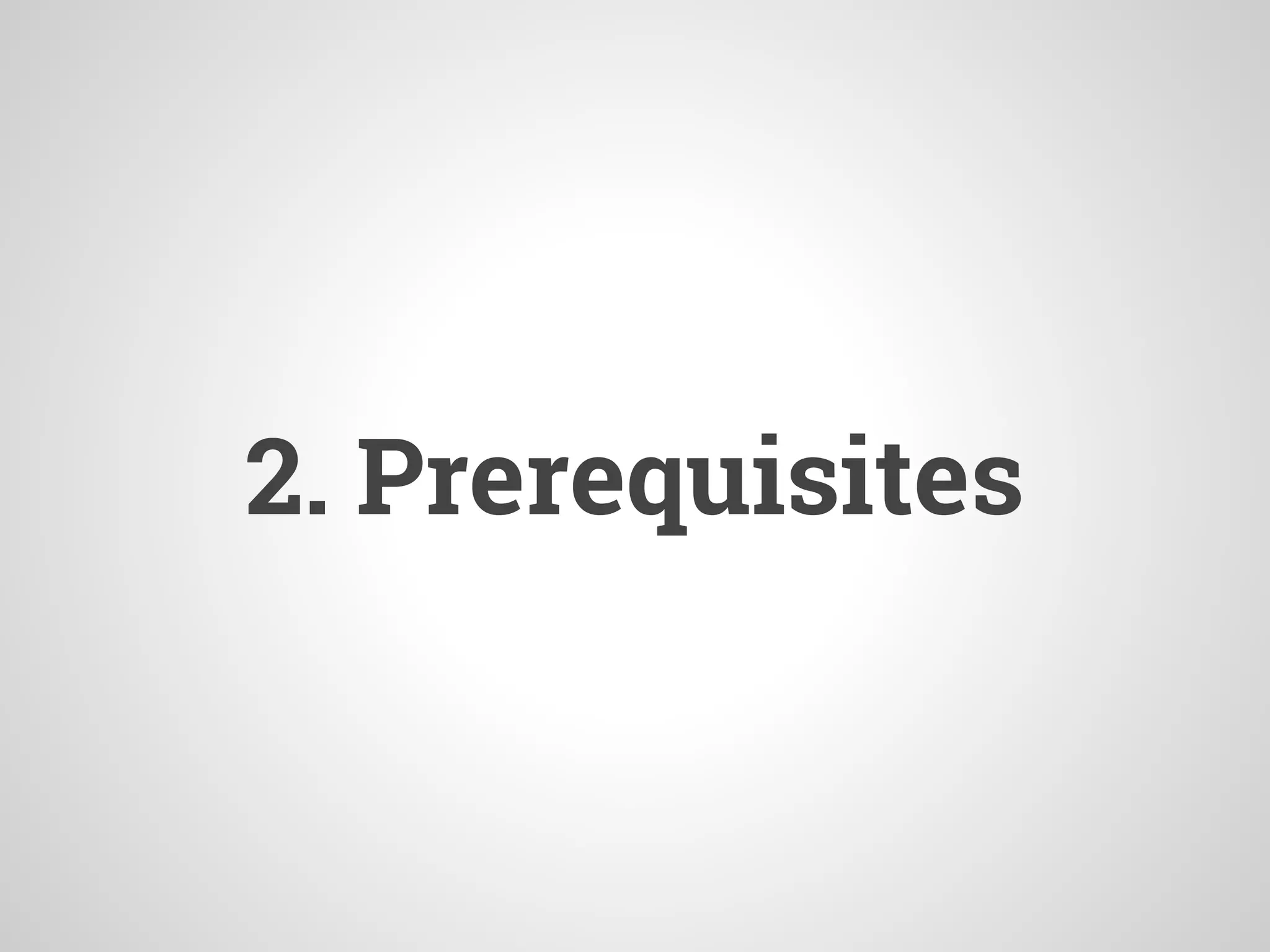 2. Prerequisites
 