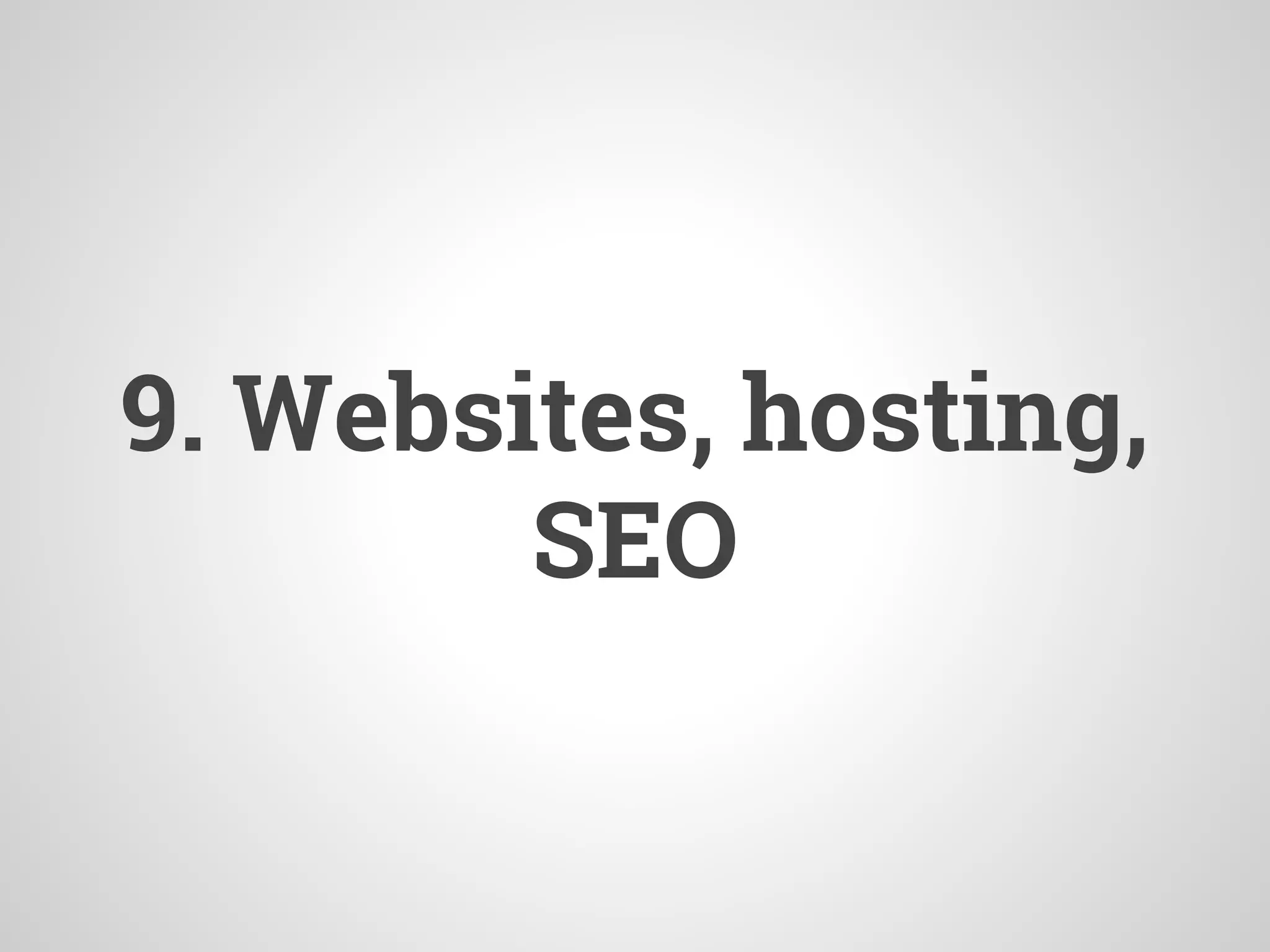 9. Websites, hosting,
SEO
 