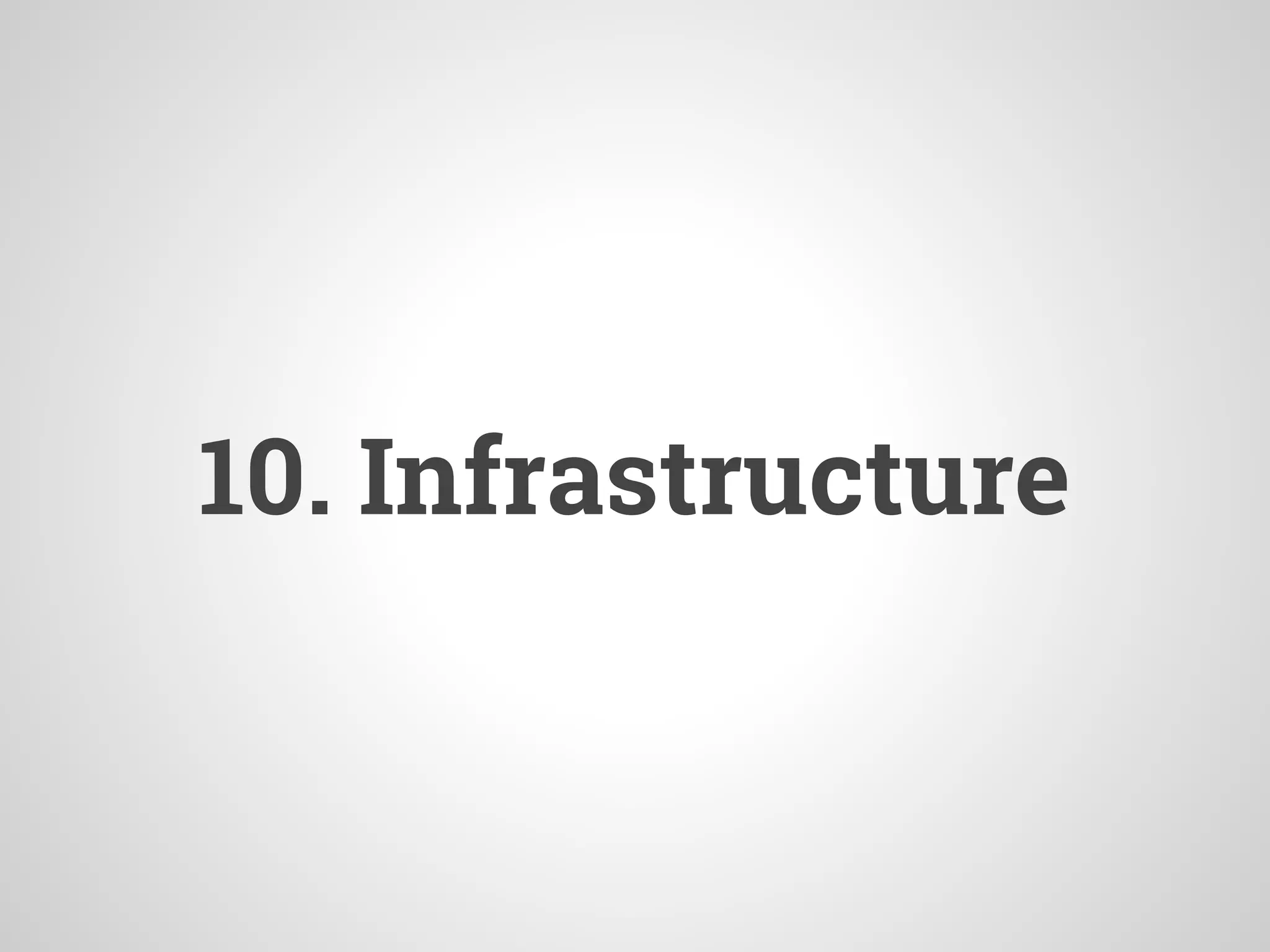 10. Infrastructure
 