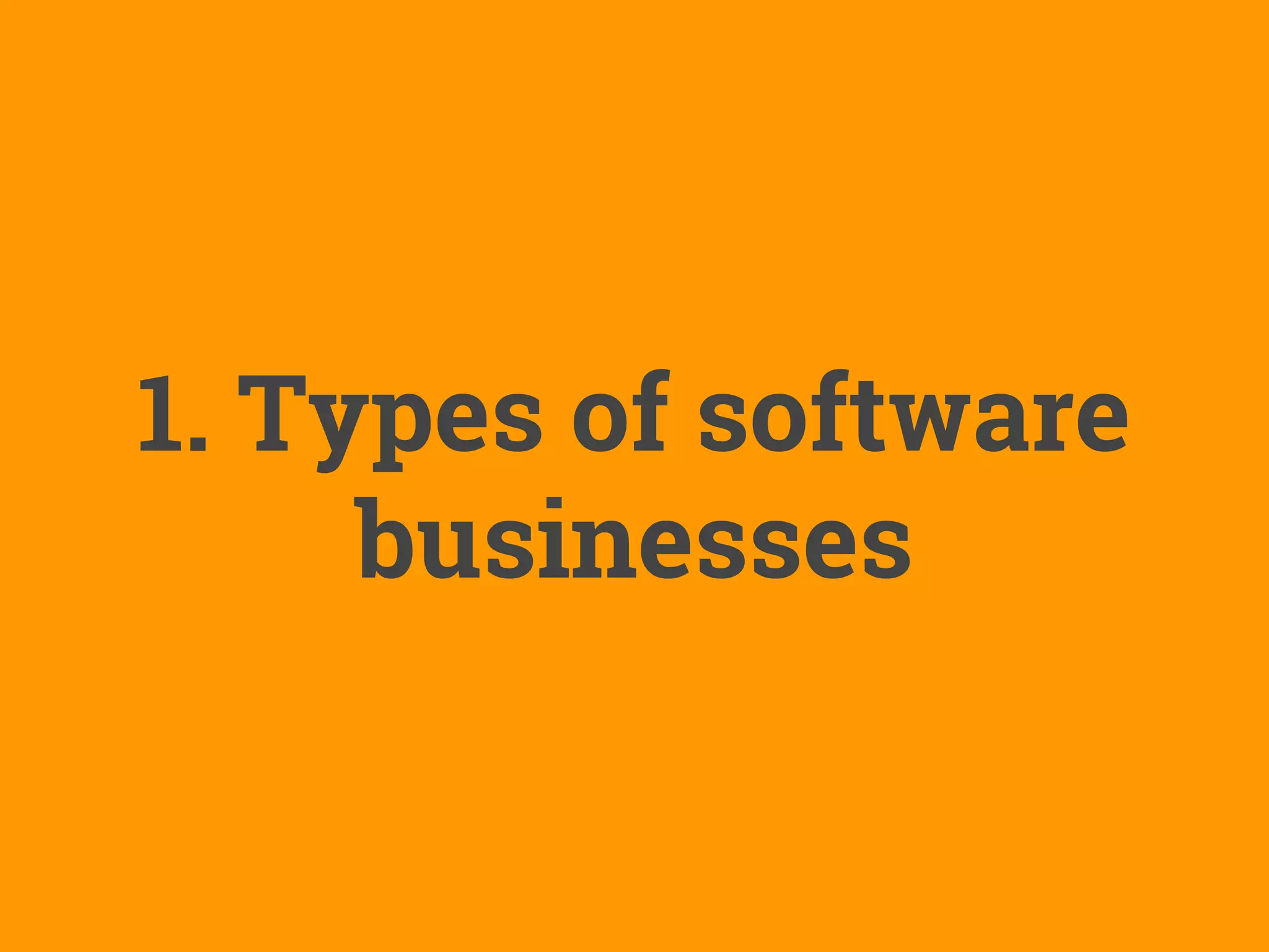 1. Types of software
businesses
 