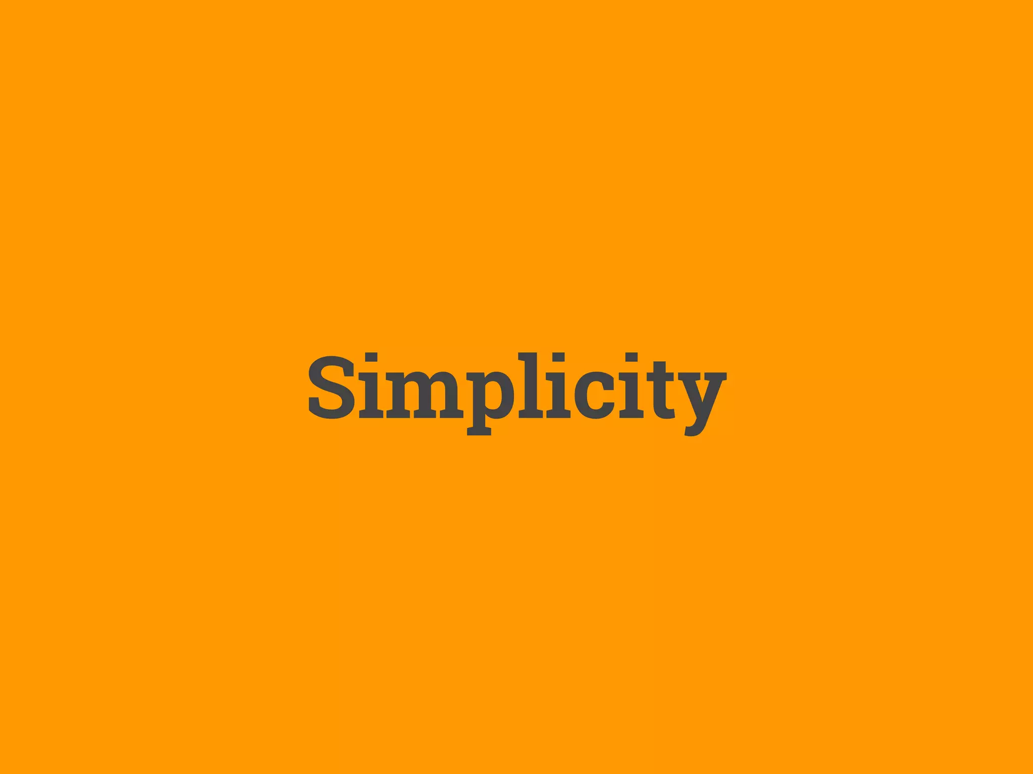 Simplicity
 