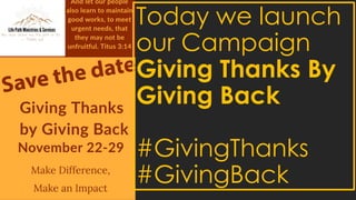 Today we launch
our Campaign
Giving Thanks By
Giving Back
#GivingThanks
#GivingBack
 