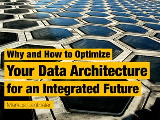 Why and How to Optimize Your Data Architecture for an Integrated Future