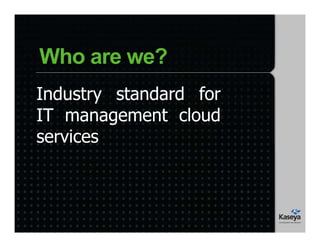 Industry standard for
IT management cloud
services
Who are we?
 