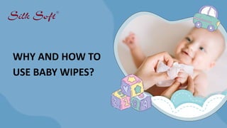 WHY AND HOW TO
USE BABY WIPES?
 