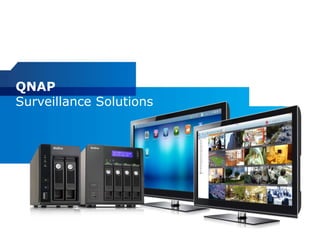 QNAP
Surveillance Solutions

 