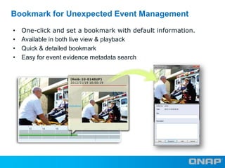 Bookmark for Unexpected Event Management
•
•
•
•

One-click and set a bookmark with default information.
Available in both...