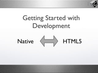 Getting Started with
Development
Native HTML5
 