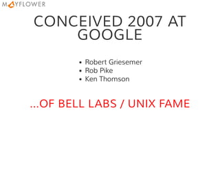 CONCEIVED 2007 AT
GOOGLE
Robert Griesemer
Rob Pike
Ken Thomson
...OF BELL LABS / UNIX FAME
 
