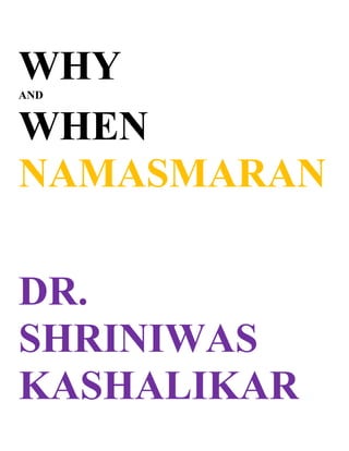 WHY
AND


WHEN
NAMASMARAN

DR.
SHRINIWAS
KASHALIKAR
 