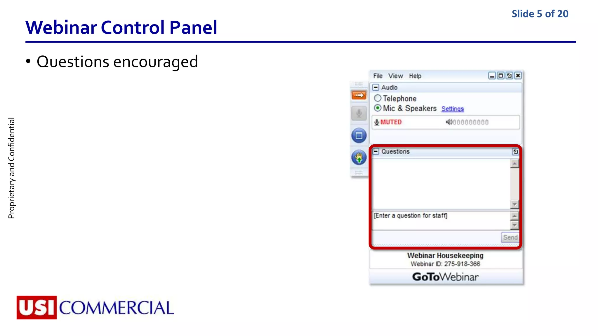 ProprietaryandConfidential Slide 5 of 20
Webinar Control Panel
• Questions encouraged
 