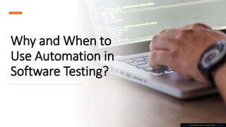 Why and When to
Use Automation in
Software Testing?
This Photo by Unknown author is licensed under CC BY-SA-NC.
 